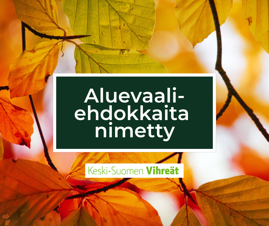 Keski-Suomen Vihreät nimesi uusia aluevaaliehdokkaita