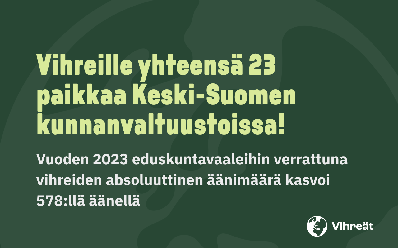 Vihreille yhteensä 23 paikkaa Keski-Suomen kunnanvaltuustoissa!