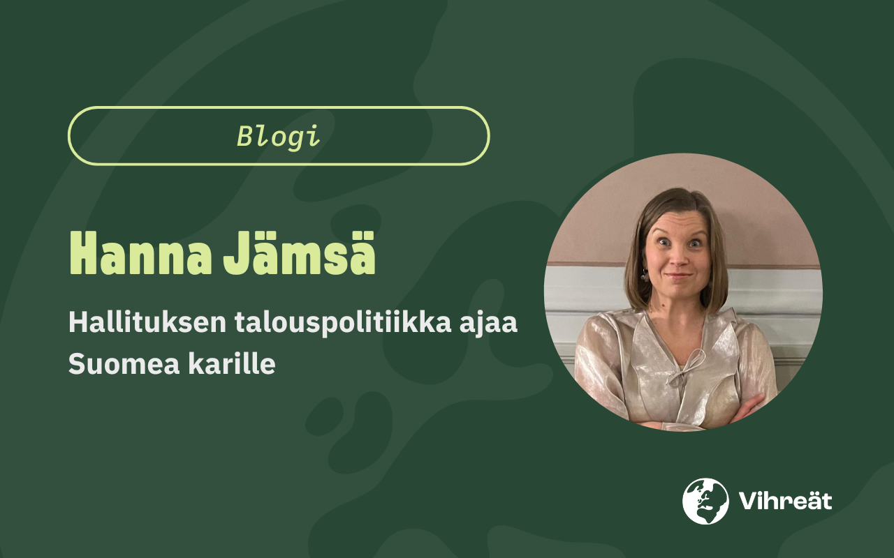 Hanna Jämsä: Hallituksen talouspolitiikka ajaa Suomea karille  