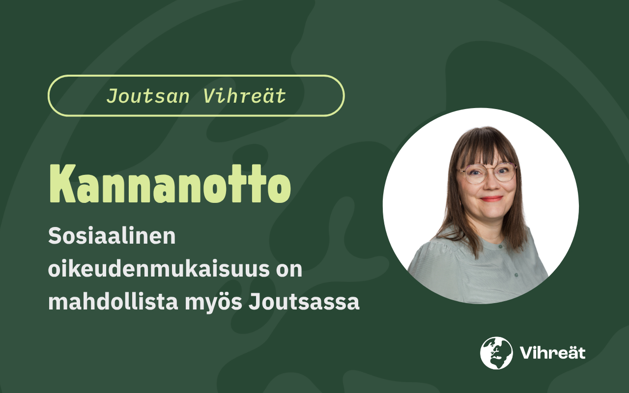 Joutsan Vihreät: Sosiaalinen oikeudenmukaisuus on mahdollista myös Joutsassa
