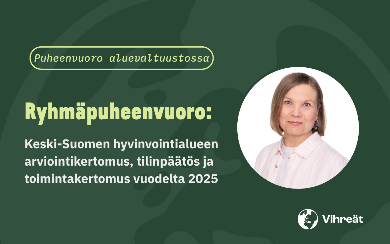 Ryhmäpuheenvuoro aluevaltuustossa: Keski-Suomen hyvinvointialueen arviointikertomus 2025, tilinpäätös ja toimintakertomus 2025