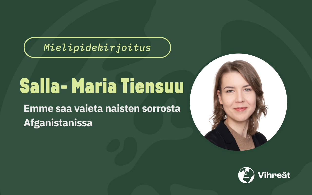 Salla-Maria Tiensuu: Emme saa vaieta naisten sorrosta Afganistanissa